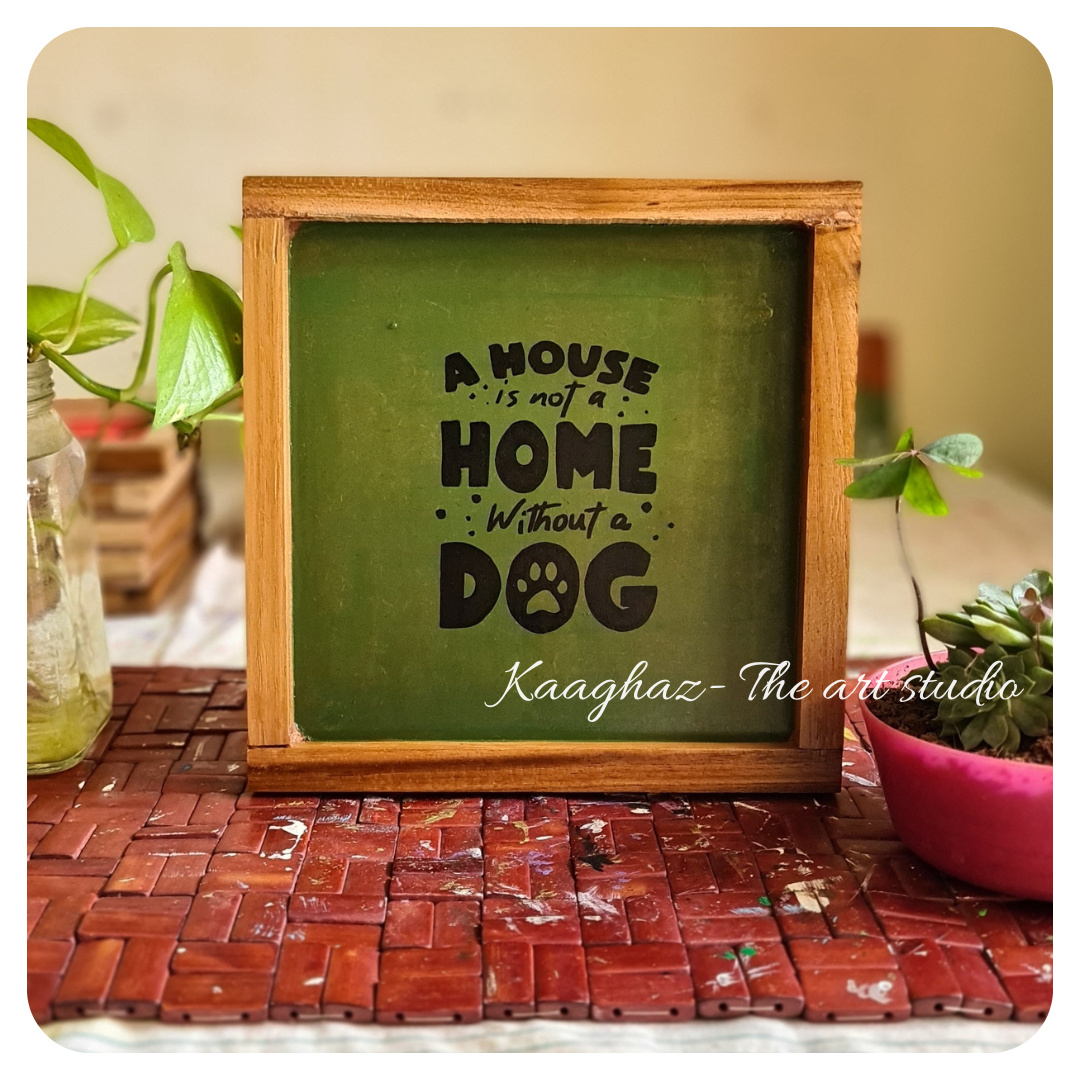 Quote wall frame- A house is not a home without a dog
